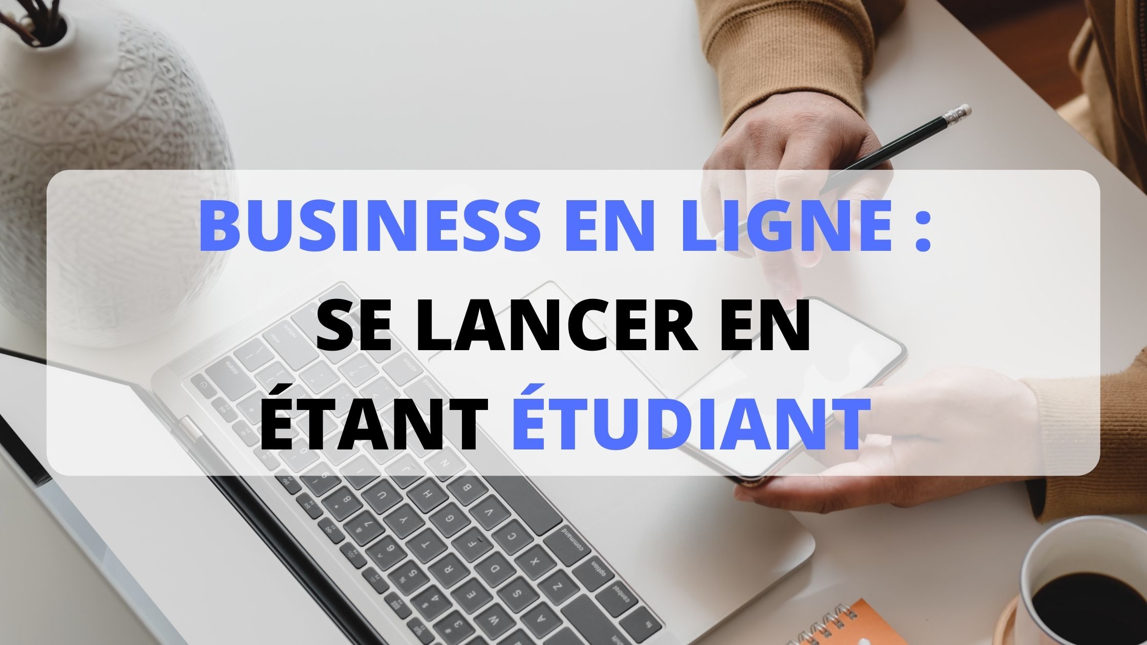 Business En Ligne Se Lancer En étant étudiant Pascal Fourtoy 8286